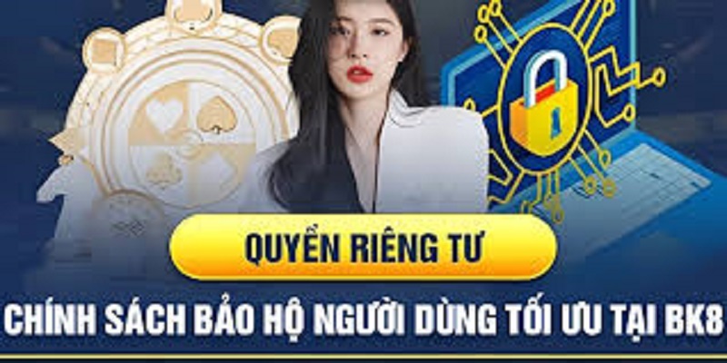 quyen rieng tu tai bk8 2 BK8 có những quy định riêng để đảm bảo an toàn dữ liệu cho người chơi