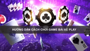 huong dan cach choi game bai ae play 1 Giới thiệu về sảnh cược AE PLAY của nhà cái BK8