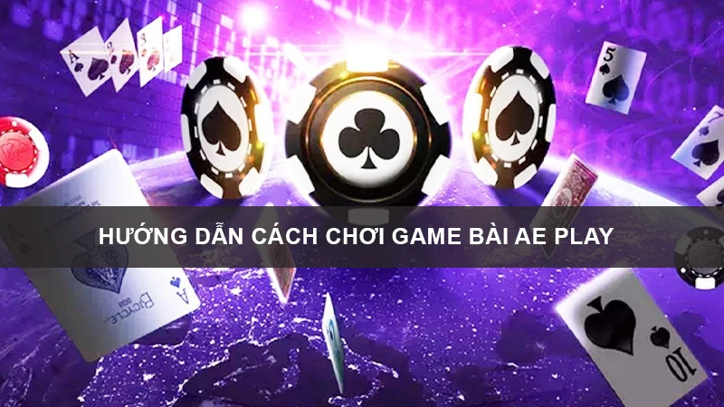 huong dan cach choi game bai ae play 1 Giới thiệu về sảnh cược AE PLAY của nhà cái BK8